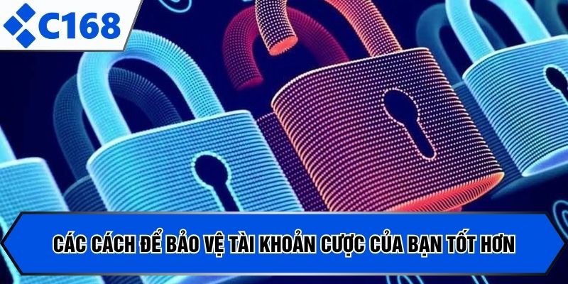 Các cách để bảo vệ tài khoản cược của bạn tốt hơn