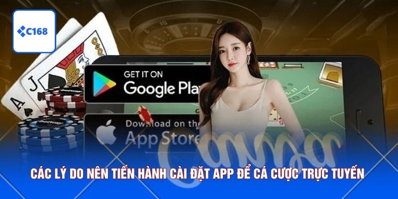 Các lý do nên tiến hành cài đặt app để cá cược trực tuyến 