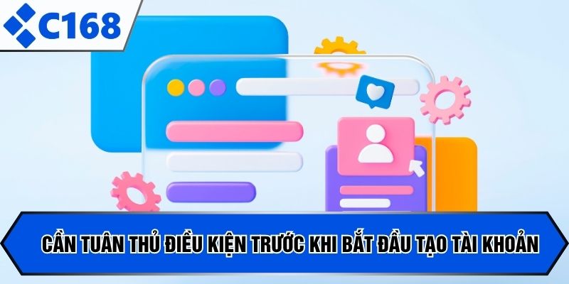 Cần tuân thủ điều kiện trước khi bắt đầu tạo tài khoản
