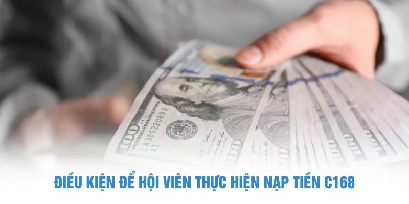 Điều kiện để hội viên thực hiện nạp tiền C168