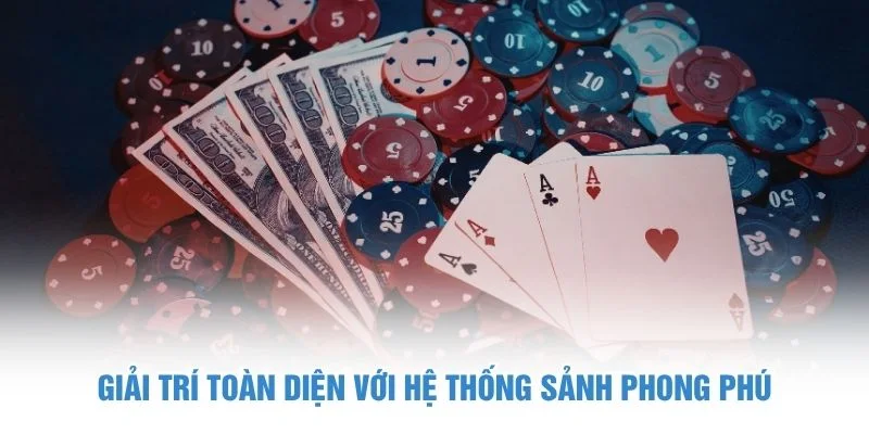 Giải trí toàn diện với hệ thống sảnh phong phú
