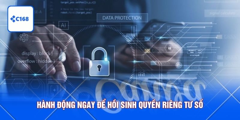 Hành động ngay để hồi sinh quyền riêng tư số