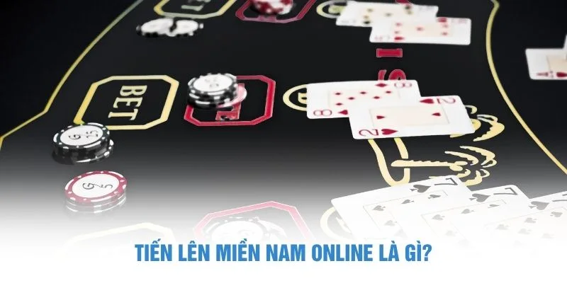 Hiểu về Tiến Lên Miền Nam online là gì?