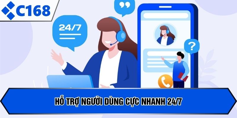Hỗ trợ người dùng cực nhanh 24/7