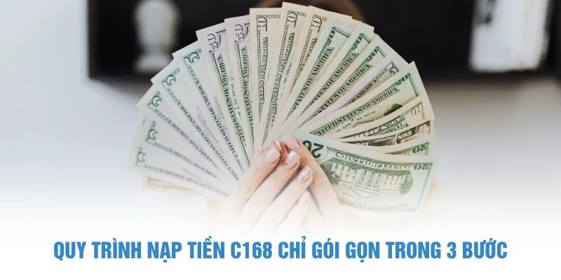 Quy trình nạp tiền C168 chỉ gói gọn trong 3 bước