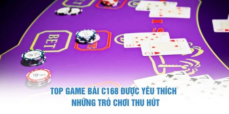 Top game bài C168 được yêu thích