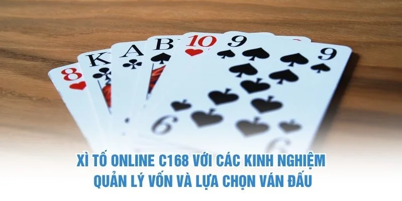 Xì Tố Online C168 với các kinh nghiệm quản lý vốn và lựa chọn ván đấu