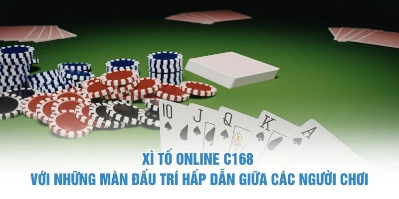 Xì Tố Online C168 với những màn đấu trí hấp dẫn giữa các người chơi